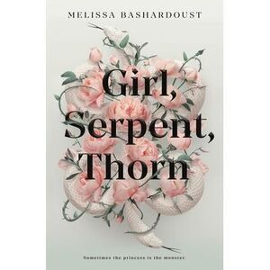 Girl, Serpent, Thorn -- Melissa Bashardoust